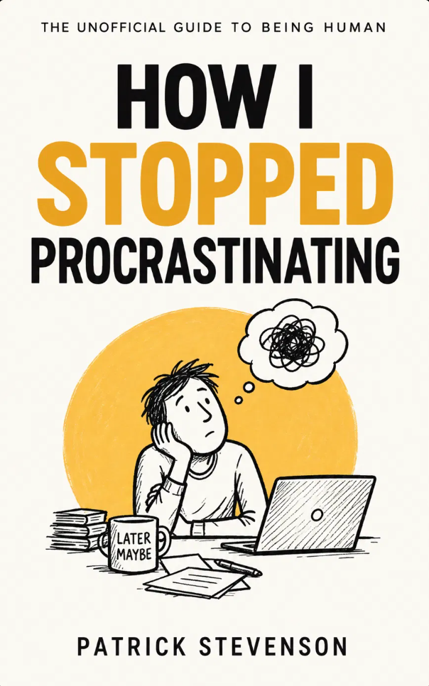 How I Stopped Procrastinating by Patrick Stevenson.