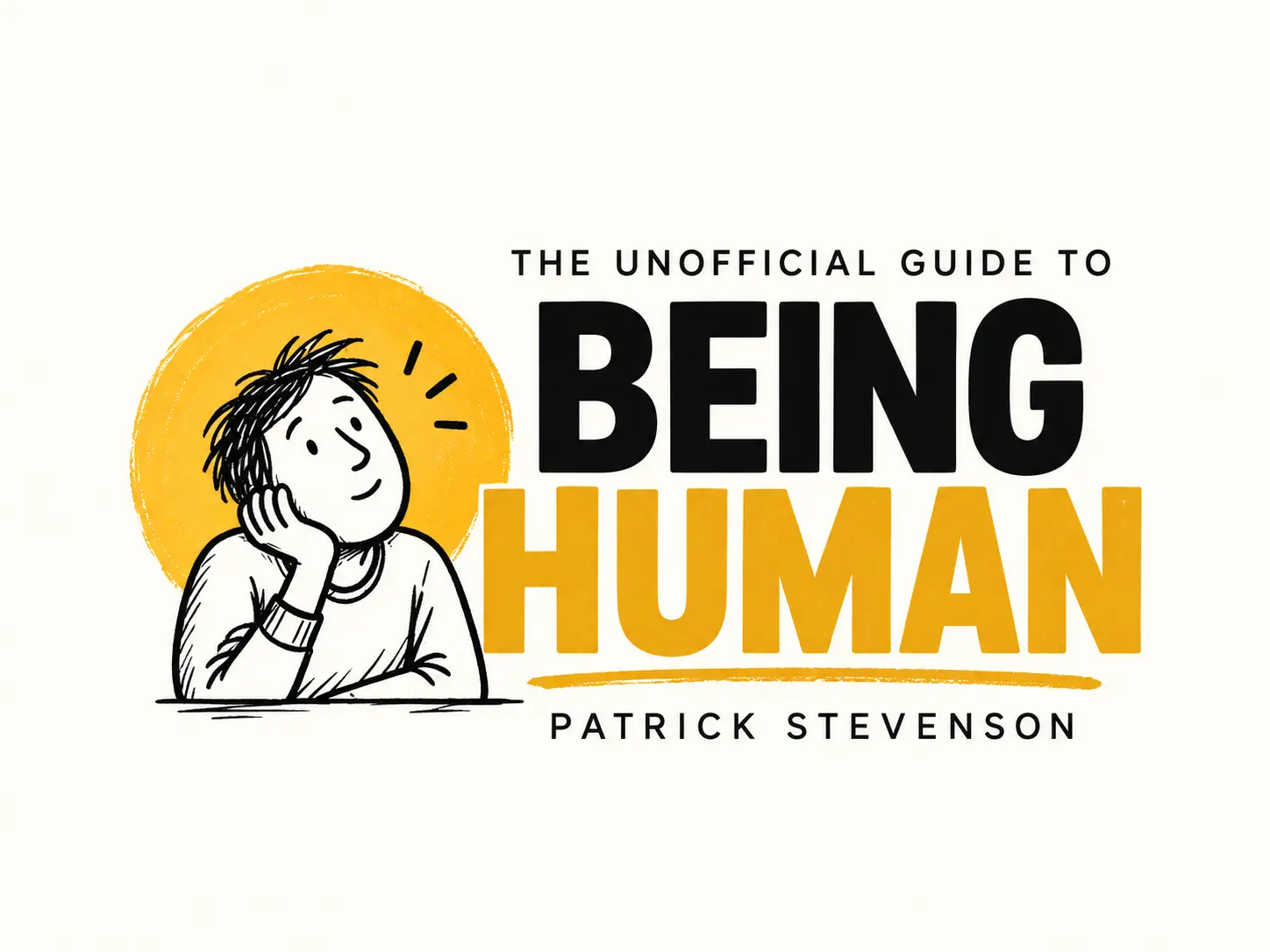 The Unofficial Guide to Being Human — Patrick Stevenson